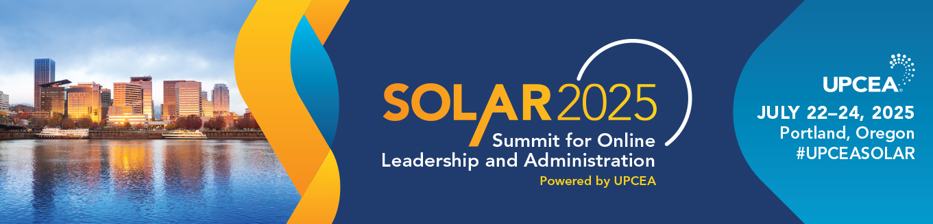 UPCEA 2025 Summit for Online Leadership and Administration (SOLAR) Conference | July 22-24, 2025 | Portland, OR